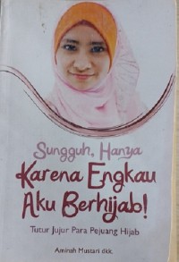 Sungguh, Hanya Karena Engkau Aku Berhijab!