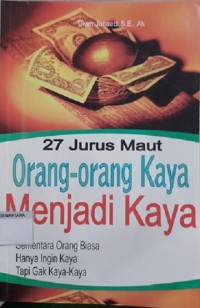 Image of 27 Jurus Maut Orang-Oang Kaya Menjadi Kaya