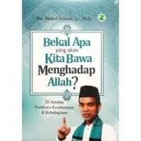 Bekal Apa Yang Akan Kita Bawa Menghadap Allah?
