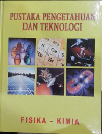 Pustaka Pengetahuan Dan Teknologi (Fisika - Kimia)